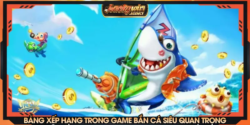 Bảng xếp hạng trong game bắn cá siêu quan trọng