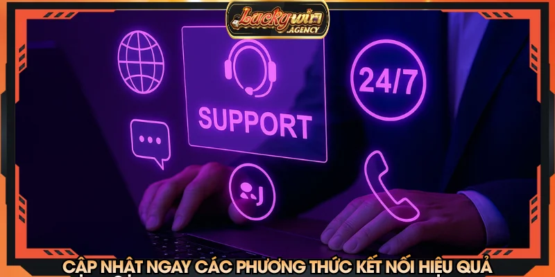 Cập nhật ngay các phương thức kết nối hiệu quả