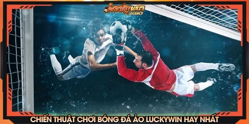 Chiến thuật chơi bóng đá ảo tại LUCKYWIN hay nhất