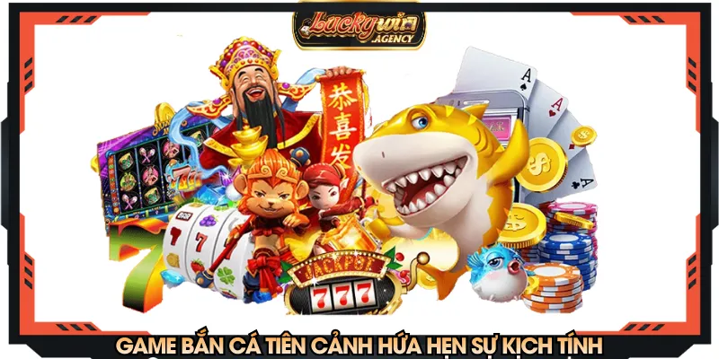 Game bắn cá tiên cảnh hứa hẹn sự kịch tính
