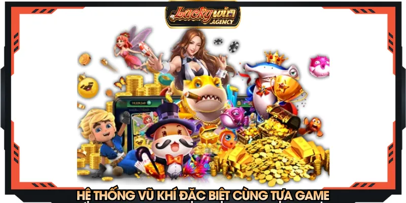 Hệ thống vũ khí đặc biệt cùng tựa game