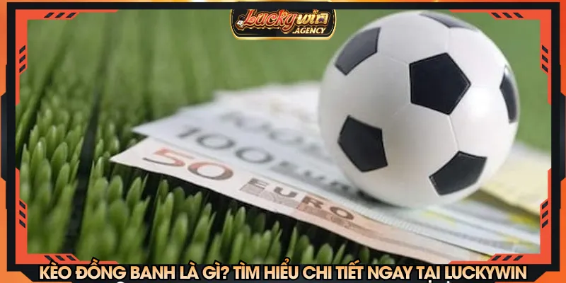 Kèo đồng banh là gì