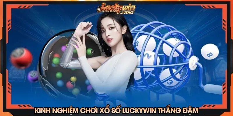 Kinh nghiệm chơi xổ số giúp bạn thắng đậm