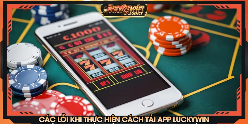 Liên hệ bộ phận hỗ trợ khi gặp khó khăn tải app LUCKYWIN