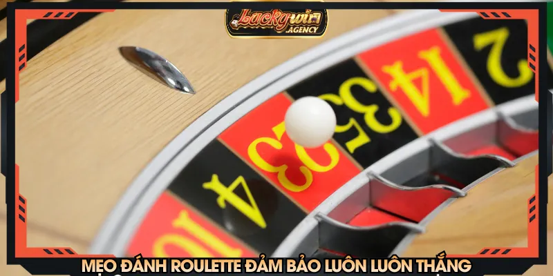 Mẹo đánh roulette đảm bảo luôn luôn thắng