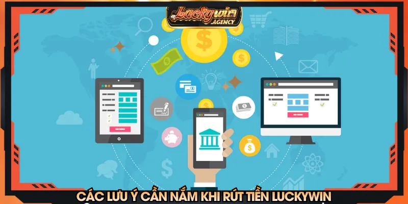 Người mới đọc kỹ lưu ý thực hiện lệnh rút tiền LUCKYWIN