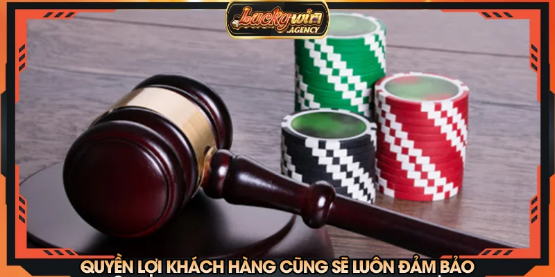 Quyền lợi khách hàng cũng sẽ luôn đảm bảo