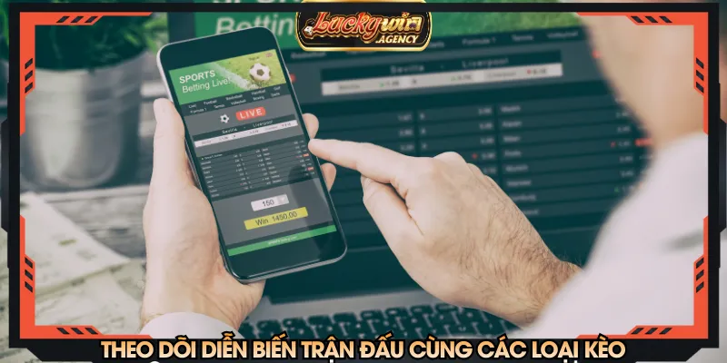 Theo dõi diễn biến trận đấu cùng các loại kèo