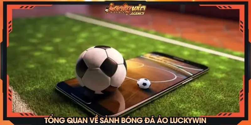 Tổng quan về sảnh bóng đá ảo LUCKYWIN