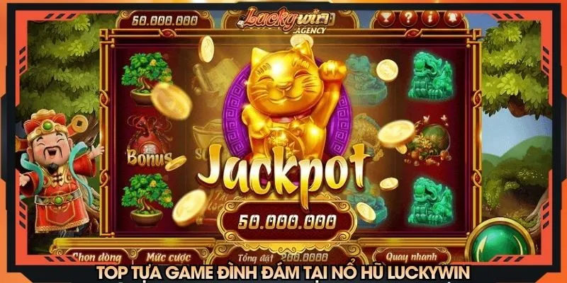 Top tựa game đình đám tại nổ hũ LUCKYWIN