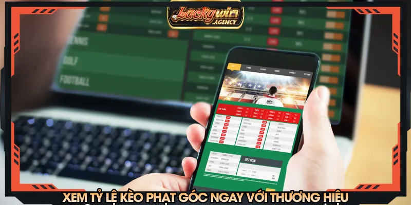 Xem tỷ lệ kèo phạt góc ngay với thương hiệu